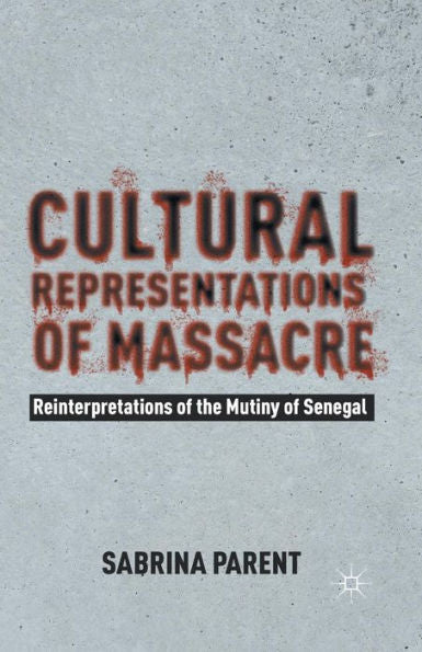Cultural Representations Of Massacre: Reinterpretations Of The Mutiny Of Senegal