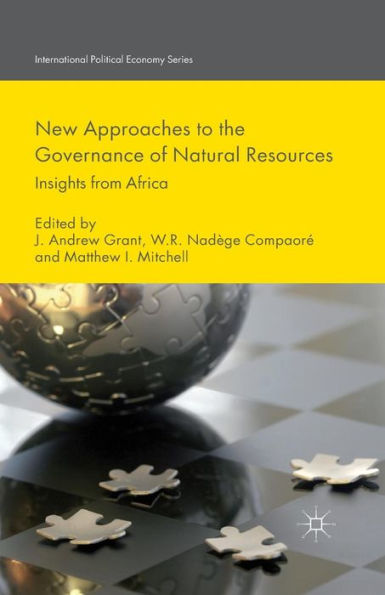 New Approaches To The Governance Of Natural Resources: Insights From Africa (International Political Economy Series)