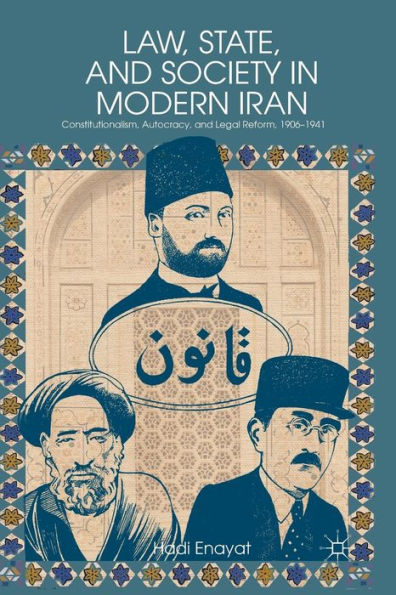 Law, State, And Society In Modern Iran: Constitutionalism, Autocracy, And Legal Reform, 1906?941