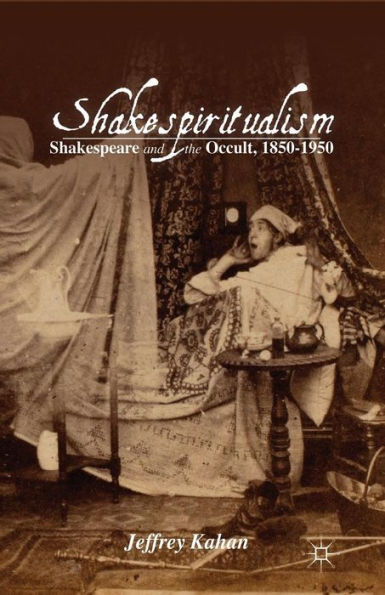 Shakespiritualism: Shakespeare And The Occult, 1850?950