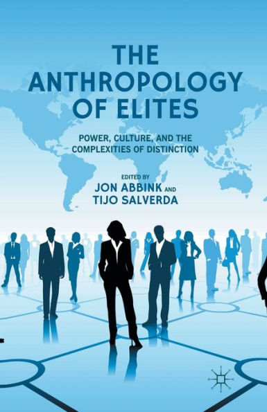 The Anthropology Of Elites: Power, Culture, And The Complexities Of Distinction