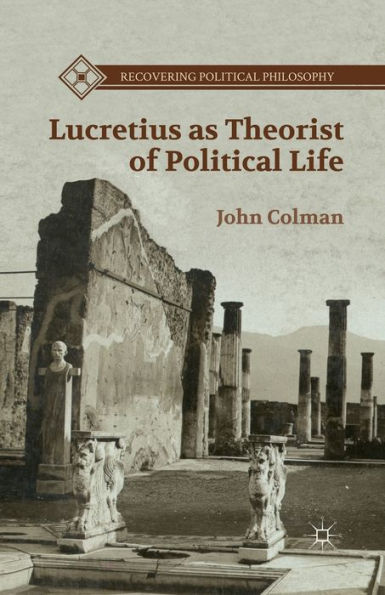 Lucretius As Theorist Of Political Life (Recovering Political Philosophy)