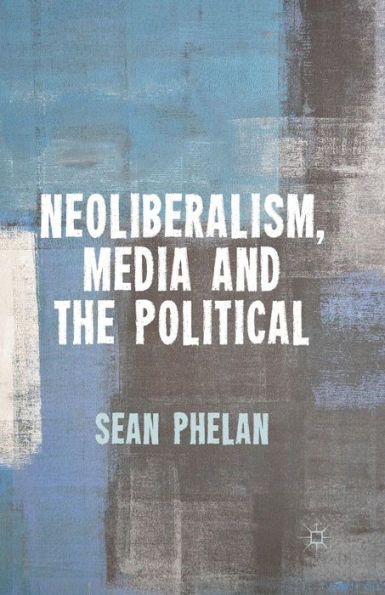 Neoliberalism, Media And The Political