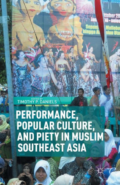 Performance, Popular Culture, And Piety In Muslim Southeast Asia