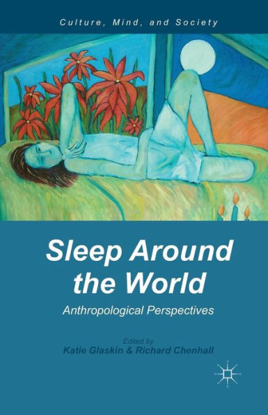 Sleep Around The World: Anthropological Perspectives (Culture, Mind, And Society)