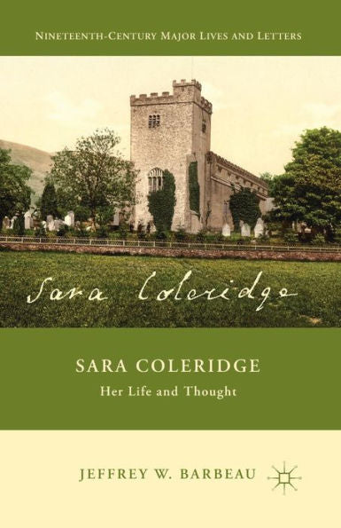 Sara Coleridge: Her Life And Thought (Nineteenth-Century Major Lives And Letters)