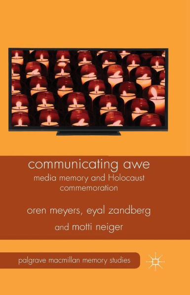 Communicating Awe: Media Memory And Holocaust Commemoration (Palgrave Macmillan Memory Studies)