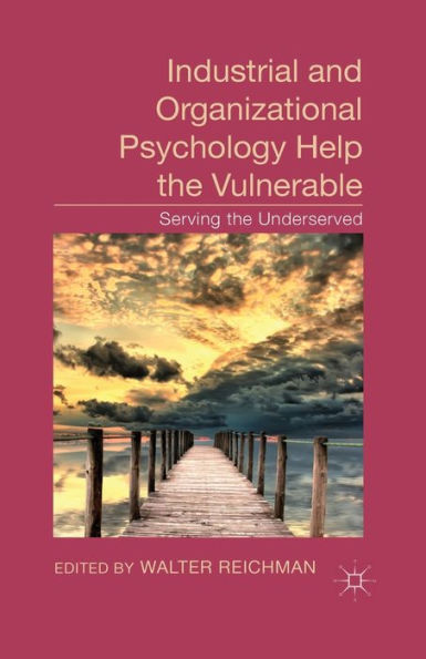 Industrial And Organizational Psychology Help The Vulnerable: Serving The Underserved