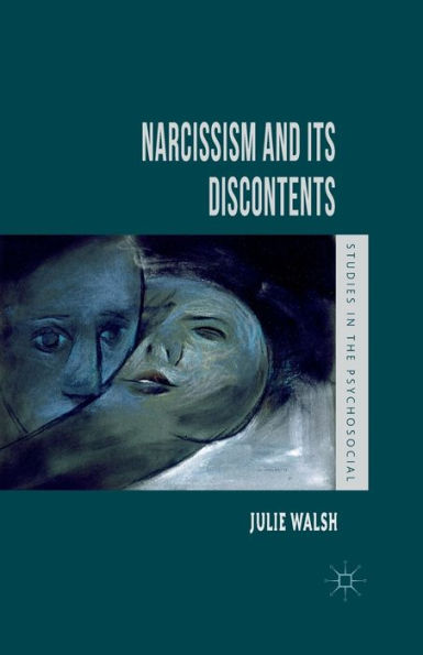 Narcissism And Its Discontents (Studies In The Psychosocial)