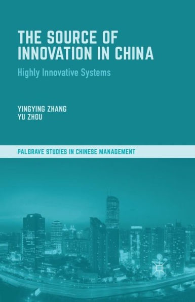 The Source Of Innovation In China: Highly Innovative Systems (Palgrave Studies In Chinese Management)