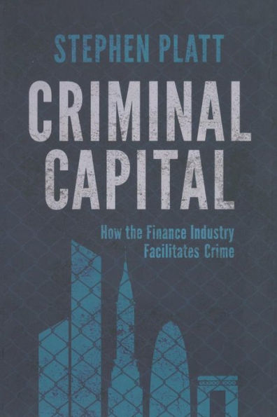 Criminal Capital: How The Finance Industry Facilitates Crime