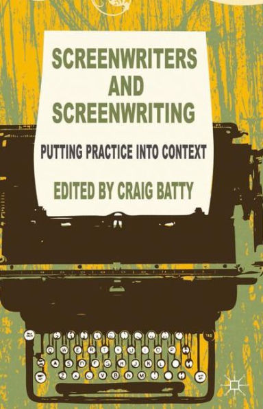 Screenwriters And Screenwriting: Putting Practice Into Context