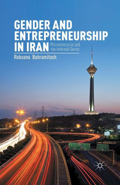 Gender And Entrepreneurship In Iran: Microenterprise And The Informal Sector