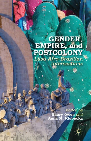Gender, Empire, And Postcolony: Luso-Afro-Brazilian Intersections