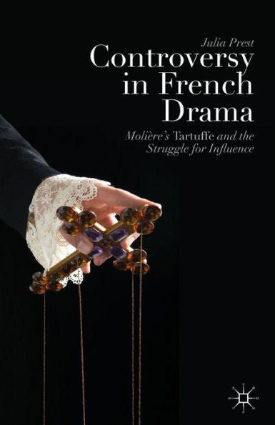 Controversy In French Drama: Moli?e? Tartuffe And The Struggle For Influence