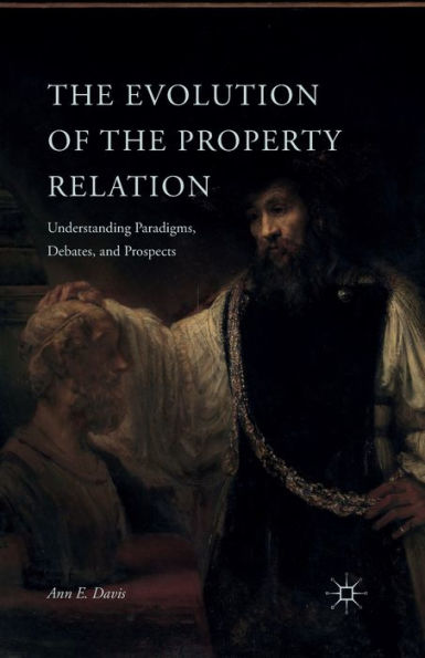 The Evolution Of The Property Relation: Understanding Paradigms, Debates, And Prospects
