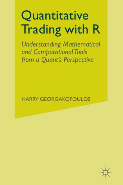 Quantitative Trading With R: Understanding Mathematical And Computational Tools From A Quant? Perspective