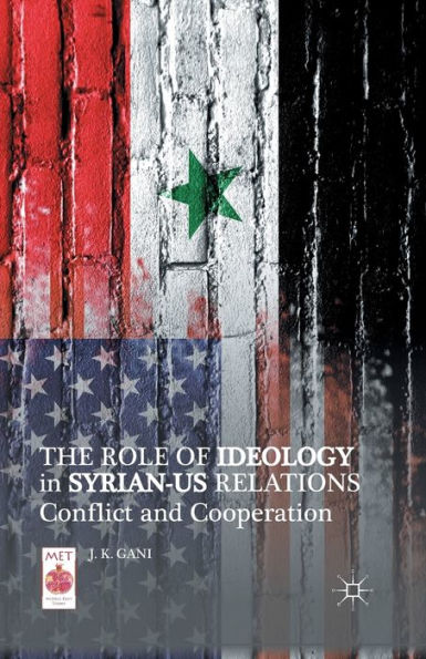 The Role Of Ideology In Syrian-Us Relations: Conflict And Cooperation (Middle East Today)