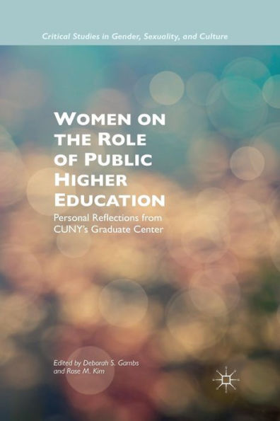 Women On The Role Of Public Higher Education: Personal Reflections From Cuny? Graduate Center (Critical Studies In Gender, Sexuality, And Culture)