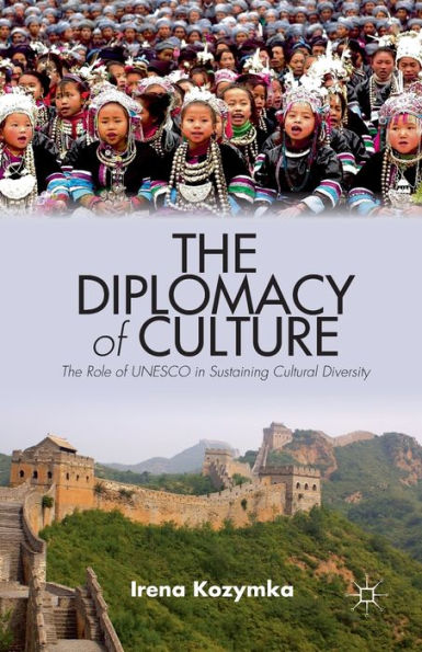 The Diplomacy Of Culture: The Role Of Unesco In Sustaining Cultural Diversity (Culture And Religion In International Relations)