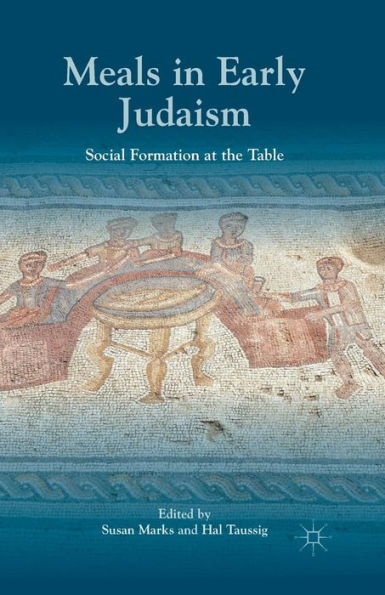 Meals In Early Judaism: Social Formation At The Table