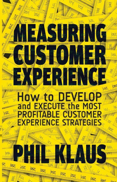 Measuring Customer Experience: How To Develop And Execute The Most Profitable Customer Experience Strategies
