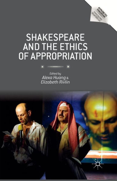 Shakespeare And The Ethics Of Appropriation (Reproducing Shakespeare)