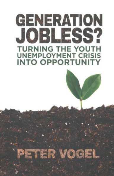 Generation Jobless?: Turning The Youth Unemployment Crisis Into Opportunity