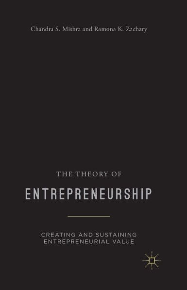 The Theory Of Entrepreneurship: Creating And Sustaining Entrepreneurial Value