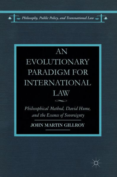 An Evolutionary Paradigm For International Law: Philosophical Method, David Hume, And The Essence Of Sovereignty (Philosophy, Public Policy, And Transnational Law)