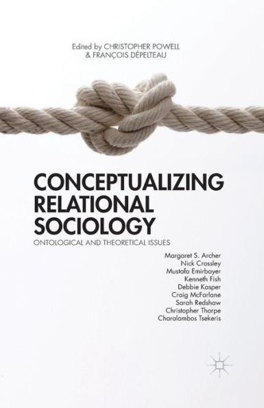Conceptualizing Relational Sociology: Ontological And Theoretical Issues