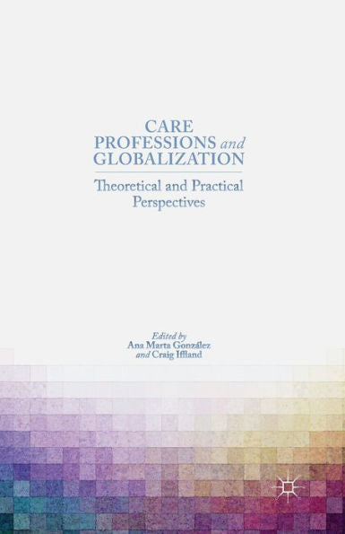 Care Professions And Globalization: Theoretical And Practical Perspectives