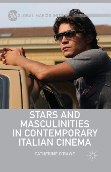Stars And Masculinities In Contemporary Italian Cinema (Global Masculinities)