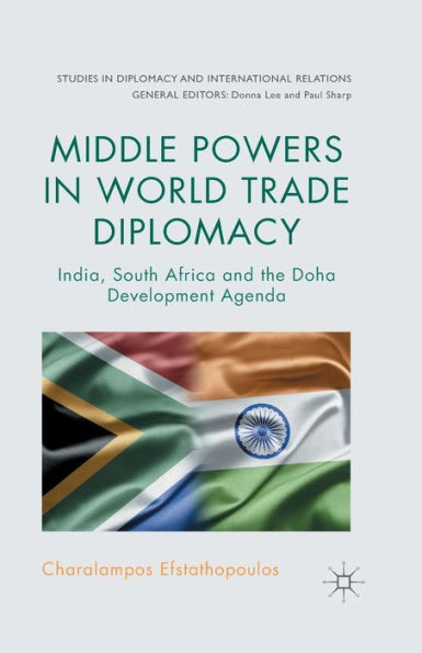 Middle Powers In World Trade Diplomacy: India, South Africa And The Doha Development Agenda (Studies In Diplomacy And International Relations)