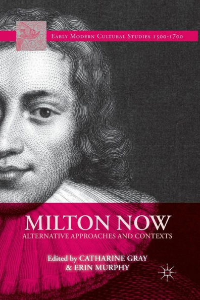 Milton Now: Alternative Approaches And Contexts (Early Modern Cultural Studies 1500?700)