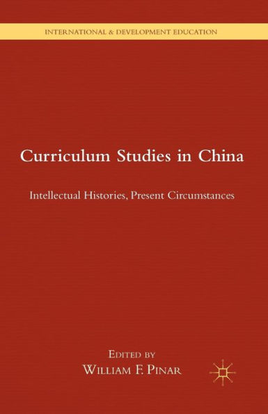 Curriculum Studies In China: Intellectual Histories, Present Circumstances (International And Development Education)