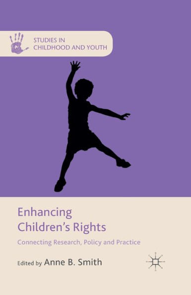 Enhancing Children's Rights: Connecting Research, Policy And Practice (Studies In Childhood And Youth)