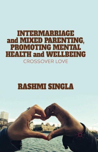 Intermarriage And Mixed Parenting, Promoting Mental Health And Wellbeing: Crossover Love