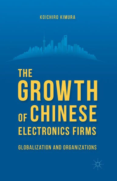 The Growth Of Chinese Electronics Firms: Globalization And Organizations