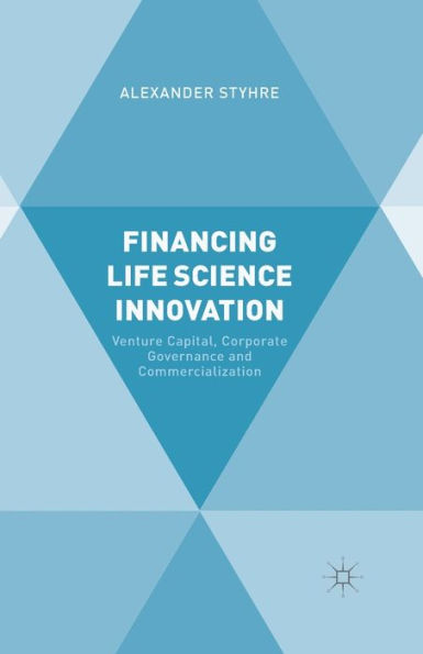 Financing Life Science Innovation: Venture Capital, Corporate Governance And Commercialization