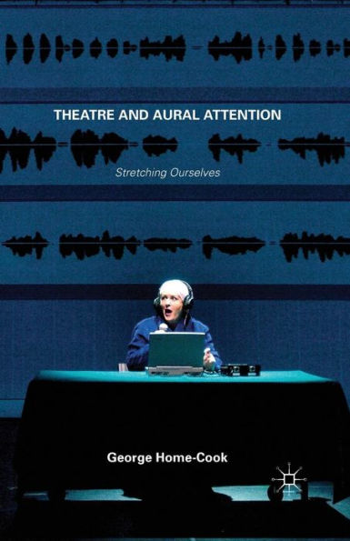 Theatre And Aural Attention: Stretching Ourselves