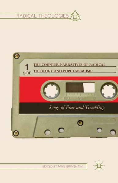 The Counter-Narratives Of Radical Theology And Popular Music: Songs Of Fear And Trembling (Radical Theologies And Philosophies)