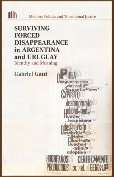 Surviving Forced Disappearance In Argentina And Uruguay: Identity And Meaning (Memory Politics And Transitional Justice)