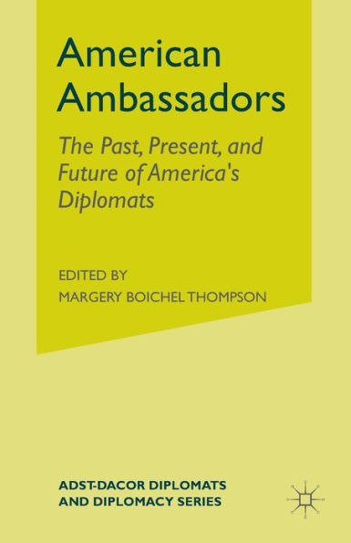 American Ambassadors: The Past, Present, And Future Of America? Diplomats