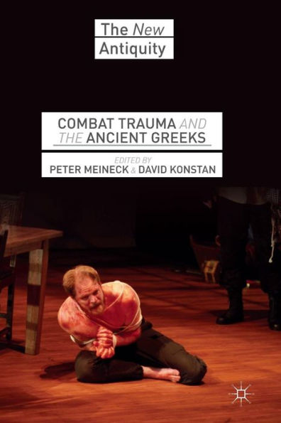 Combat Trauma And The Ancient Greeks (The New Antiquity)