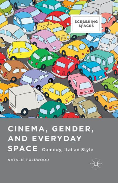 Cinema, Gender, And Everyday Space: Comedy, Italian Style (Screening Spaces)