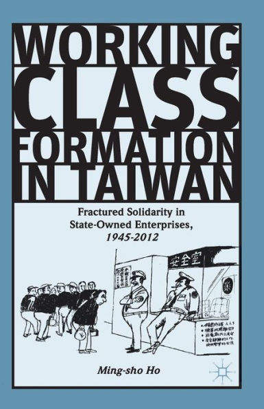 Working Class Formation In Taiwan: Fractured Solidarity In State-Owned Enterprises, 1945-2012