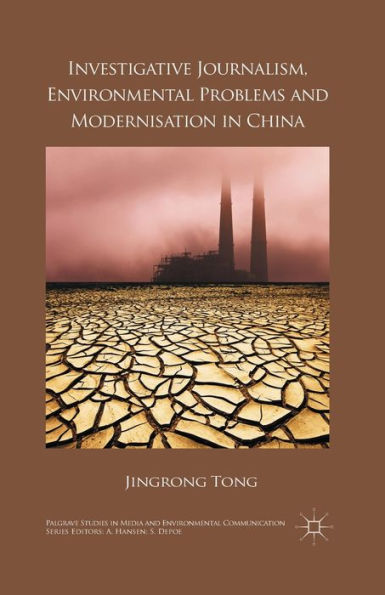 Investigative Journalism, Environmental Problems And Modernisation In China (Palgrave Studies In Media And Environmental Communication)