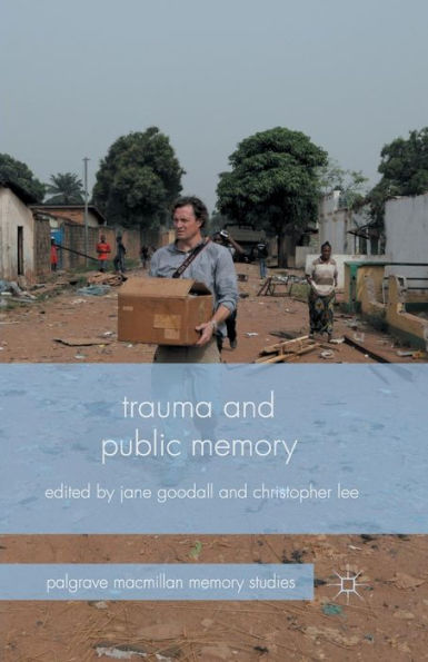 Trauma And Public Memory (Palgrave Macmillan Memory Studies)