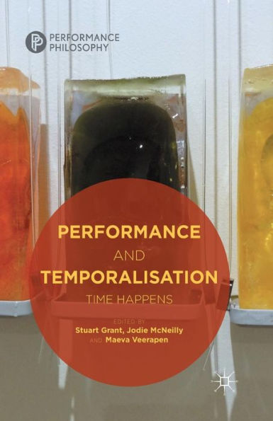 Performance And Temporalisation: Time Happens (Performance Philosophy)